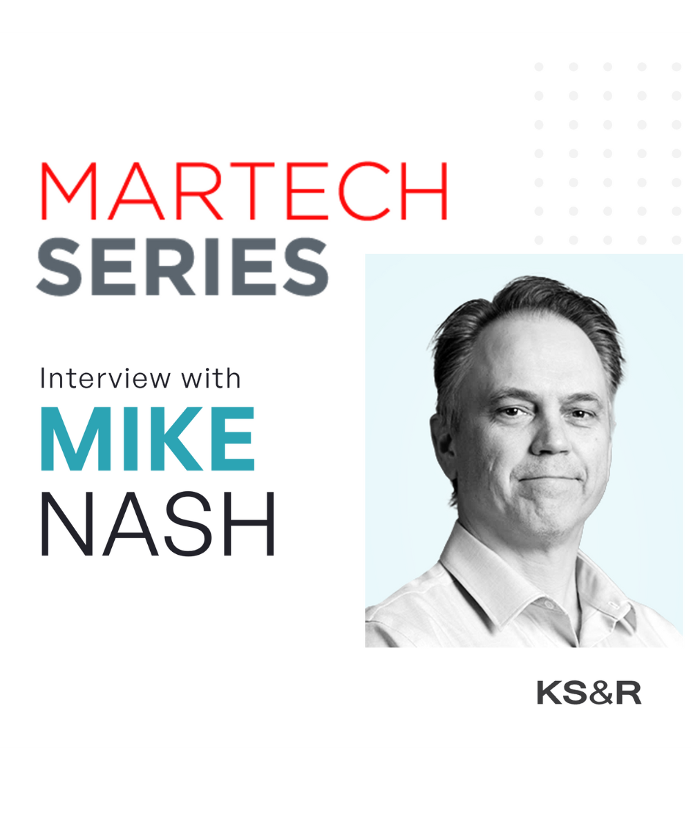 Martech Interview with Mike Nash, President, KS&R